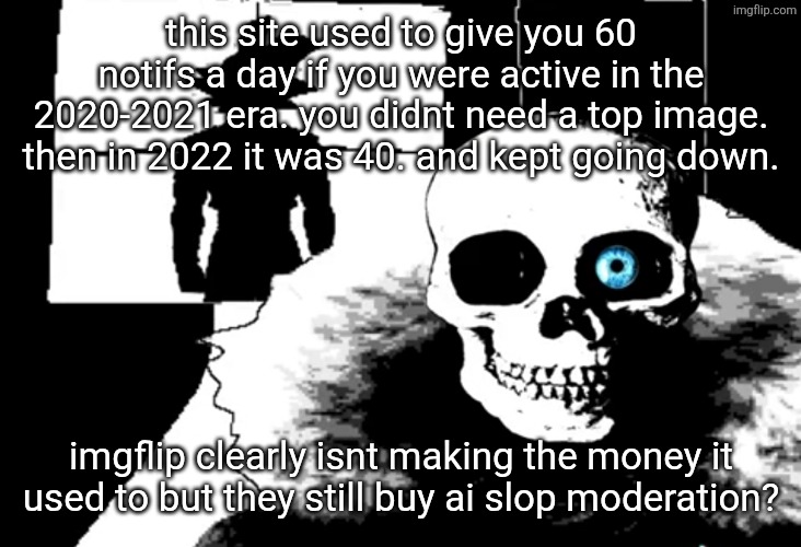 I heard you're pretty strong... | this site used to give you 60 notifs a day if you were active in the 2020-2021 era. you didnt need a top image. then in 2022 it was 40. and kept going down. imgflip clearly isnt making the money it used to but they still buy ai slop moderation? | image tagged in i heard you're pretty strong | made w/ Imgflip meme maker