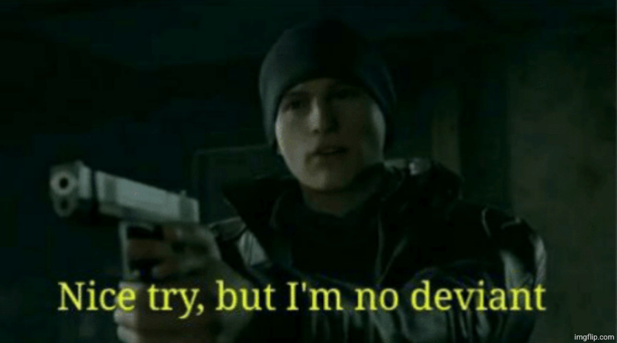 Nice try, but I’m no deviant | image tagged in nice try but i m no deviant | made w/ Imgflip meme maker