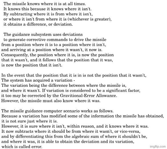the missile knows where it is at all times. It knows this because it knows where it isn't. By subtracting where it isn't from wh | made w/ Imgflip meme maker