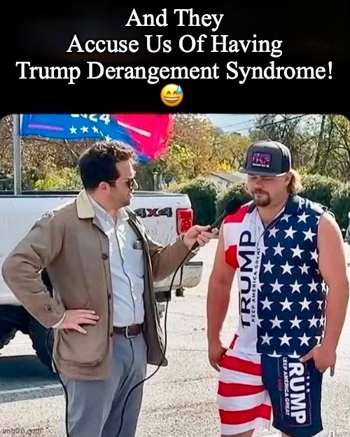 TDS Syndrome | And They Accuse Us Of Having  Trump Derangement Syndrome! 
😅 | image tagged in donald trump the clown | made w/ Imgflip meme maker