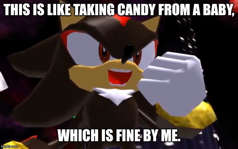 This is like taking candy from a baby...... | THIS IS LIKE TAKING CANDY FROM A BABY, WHICH IS FINE BY ME. | image tagged in ow the edge lmao,candy,baby | made w/ Imgflip meme maker