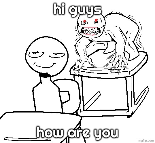 Feral Stickman | hi guys; how are you | image tagged in feral stickman | made w/ Imgflip meme maker