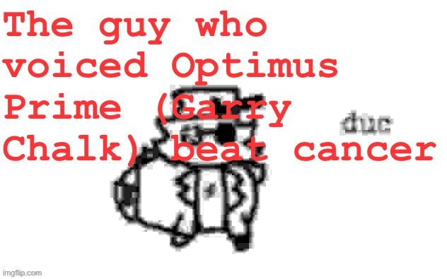 Squid games cheering image | The guy who voiced Optimus Prime (Garry Chalk) beat cancer | image tagged in ducc's loaf temp v3 | made w/ Imgflip meme maker