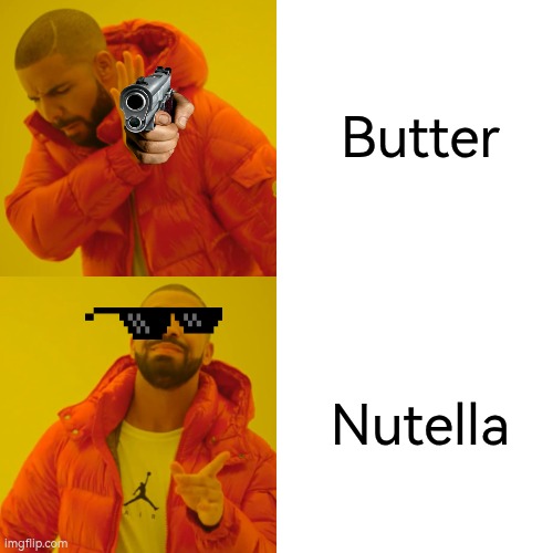 Drake Hotline Bling Meme | Butter; Nutella | image tagged in memes,drake hotline bling | made w/ Imgflip meme maker