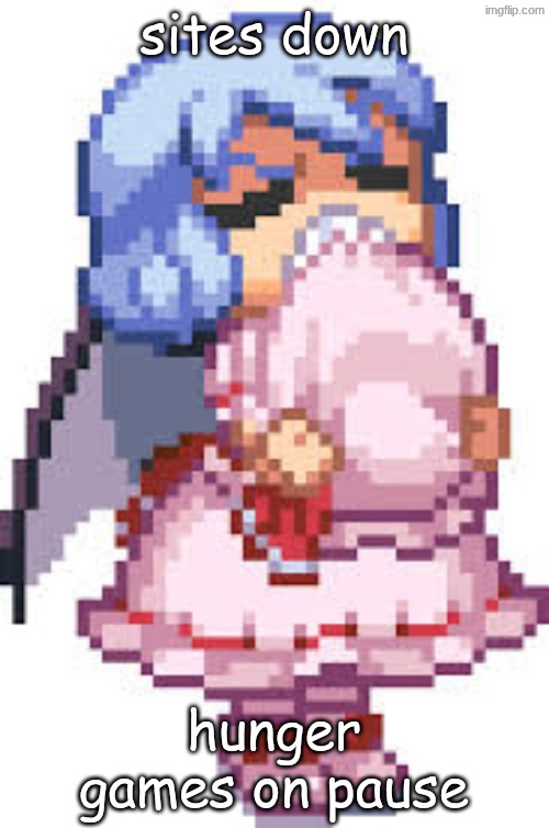 remia | sites down; hunger games on pause | image tagged in remia | made w/ Imgflip meme maker