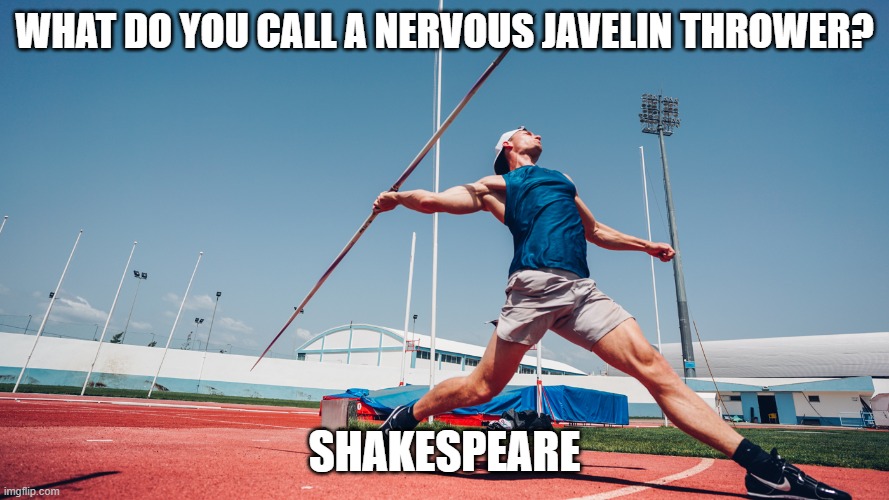 Daily Bad Dad Joke February 26, 2026 | WHAT DO YOU CALL A NERVOUS JAVELIN THROWER? SHAKESPEARE | image tagged in javelin thrower | made w/ Imgflip meme maker