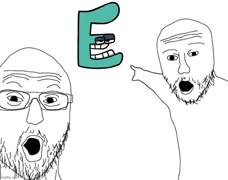 E | image tagged in soyjak pointing,memes,alphabet lore | made w/ Imgflip meme maker