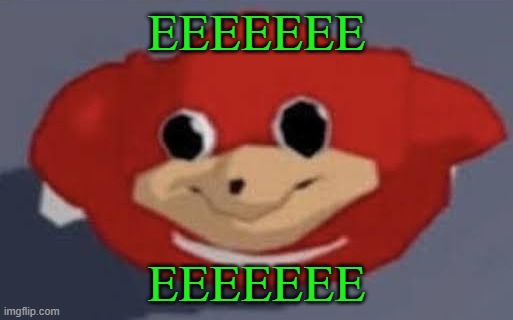 EEEEEEE | EEEEEEE; EEEEEEE | image tagged in ugandan knucleeee,memes,green | made w/ Imgflip meme maker