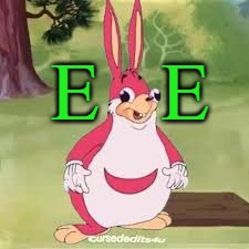 E   E | E   E | image tagged in ugandan chungles,memes,green | made w/ Imgflip meme maker