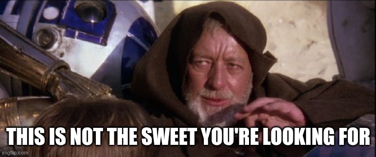 Use this Incase of your sweets being taken | THIS IS NOT THE SWEET YOU'RE LOOKING FOR | image tagged in obiwan | made w/ Imgflip meme maker