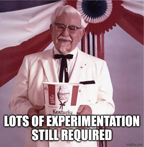 KFC Colonel Sanders | LOTS OF EXPERIMENTATION STILL REQUIRED | image tagged in kfc colonel sanders | made w/ Imgflip meme maker