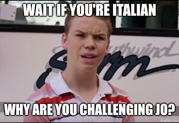 You Guys are Getting Paid | WAIT IF YOU'RE ITALIAN WHY ARE YOU CHALLENGING JO? | image tagged in you guys are getting paid | made w/ Imgflip meme maker