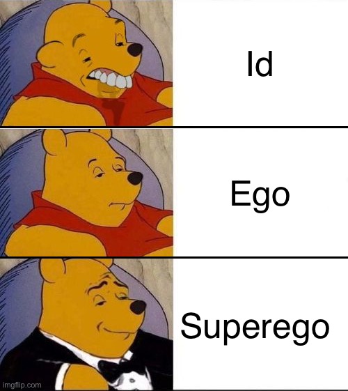 Tuxedo Winnie the Pooh 3 Panel Worst to Best | Id; Ego; Superego | image tagged in tuxedo winnie the pooh 3 panel worst to best | made w/ Imgflip meme maker