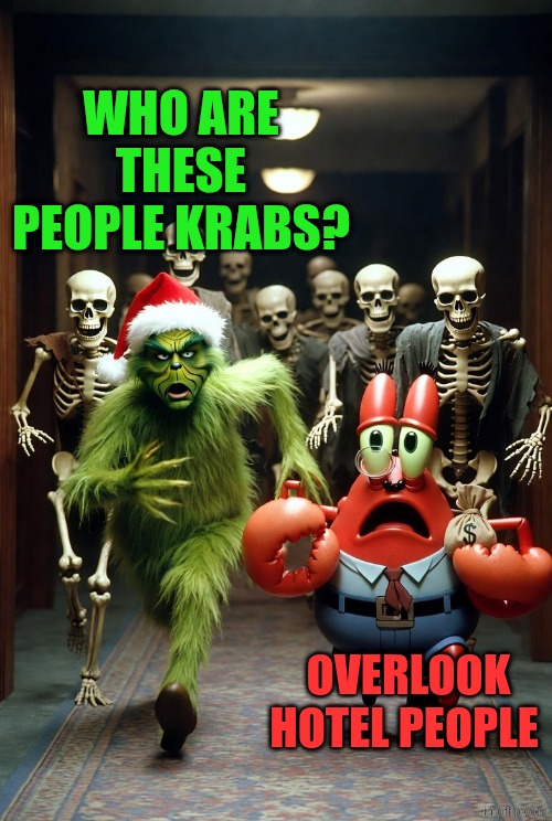 The Grinch and Mr.krabs escaping from zombies AI image | WHO ARE THESE PEOPLE KRABS? OVERLOOK HOTEL PEOPLE | image tagged in the grinch and mr krabs escaping from zombies ai image | made w/ Imgflip meme maker