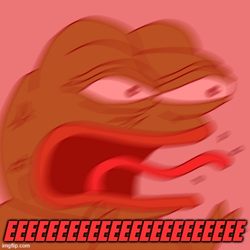 EEEEEEEEEEEEEEEEEEEEEEE | EEEEEEEEEEEEEEEEEEEEEEE | image tagged in rage pepe,memes,red,rage,pepe,frog | made w/ Imgflip meme maker