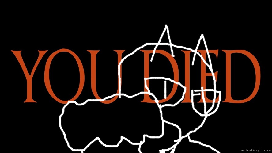 Dark Souls You Died | image tagged in dark souls you died | made w/ Imgflip meme maker