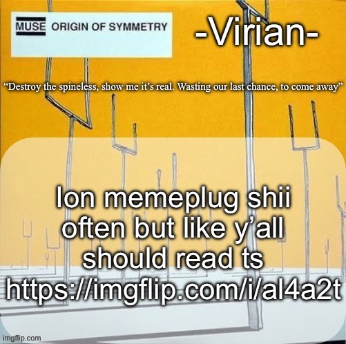 It’s just a childhood story so | Ion memeplug shii often but like y’all should read ts https://imgflip.com/i/al4a2t | image tagged in virian muse announcement temp | made w/ Imgflip meme maker