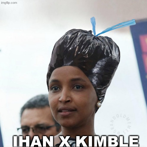 Ihan Omar meme | IHAN X KIMBLE | image tagged in memes,state of the union,ihan omar,woke,politics,funny memes | made w/ Imgflip meme maker
