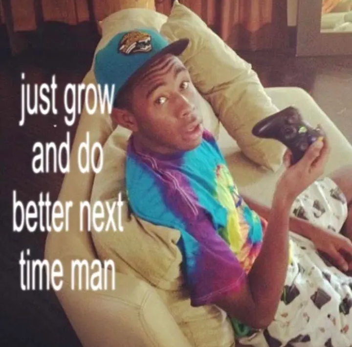 just grow and do better next time man Blank Meme Template
