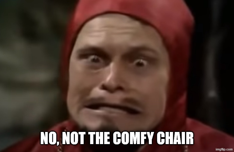 NO, NOT THE COMFY CHAIR | image tagged in the comfy chair | made w/ Imgflip meme maker