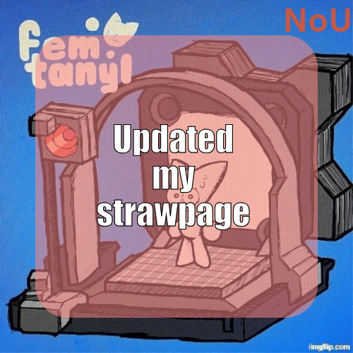 nou's femtanyl temp | Updated my strawpage | image tagged in nou's femtanyl temp | made w/ Imgflip meme maker