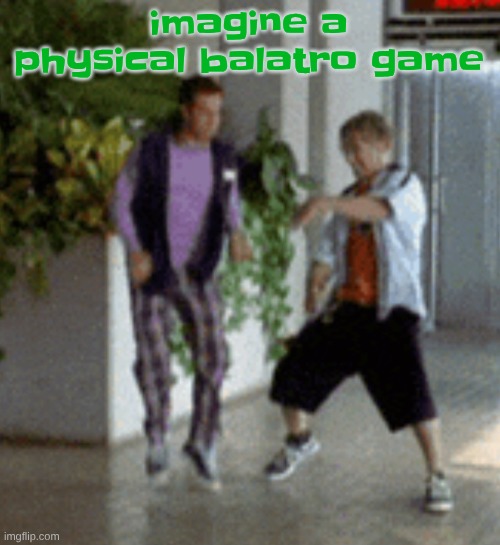 Breaking it down | imagine a physical balatro game | image tagged in breaking it down | made w/ Imgflip meme maker