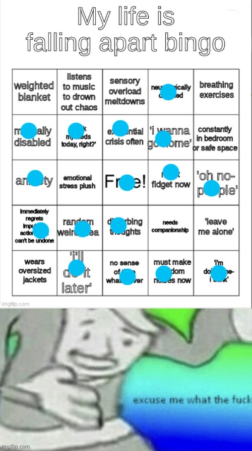 Untitled Image | image tagged in my life is falling apart bingo,excuse me wtf blank template | made w/ Imgflip meme maker
