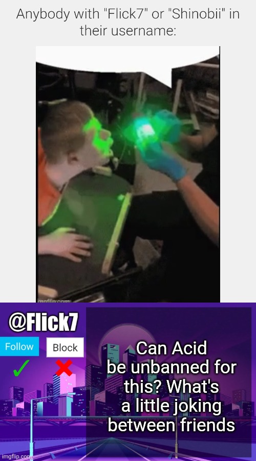 It was a 24 hour ban... me and shinobii are friends with him, its fine, its not harassment | Can Acid be unbanned for this? What's a little joking between friends | image tagged in flick7 announcement template,acid freak,boiled banana | made w/ Imgflip meme maker