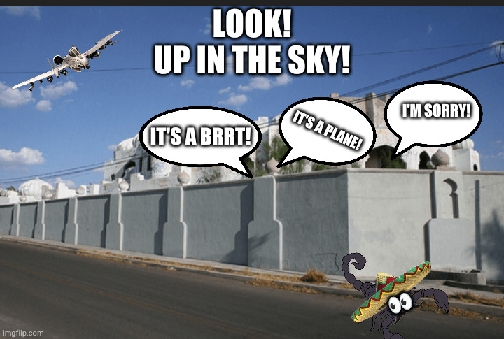 LOOK!
UP IN THE SKY! I'M SORRY! IT'S A PLANE! IT'S A BRRT! 👀 | image tagged in usmc | made w/ Imgflip meme maker