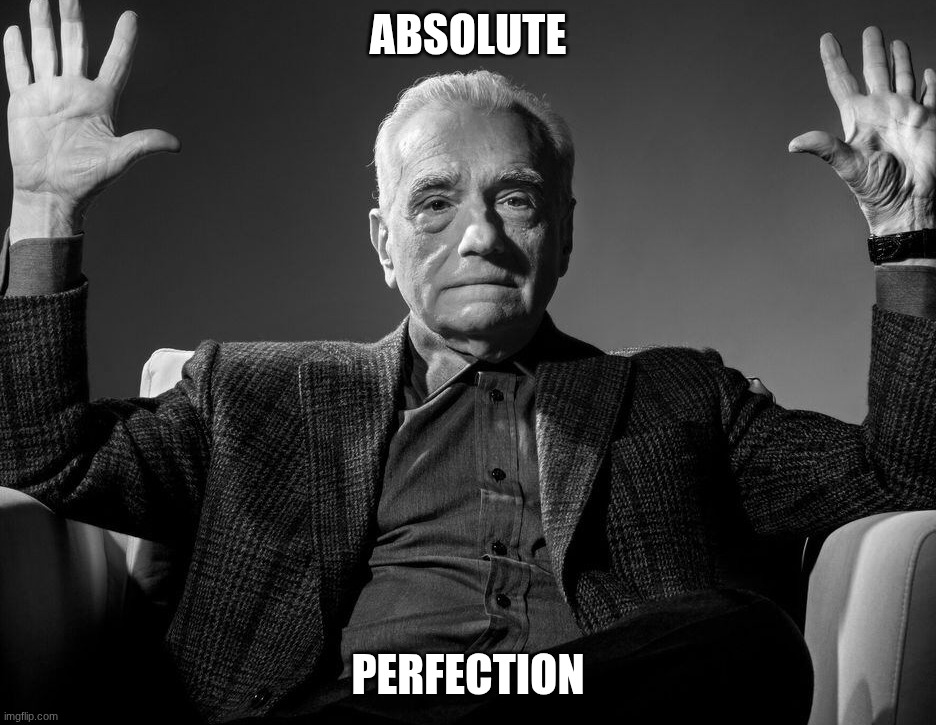 Absolute Cinema | ABSOLUTE PERFECTION | image tagged in absolute cinema | made w/ Imgflip meme maker