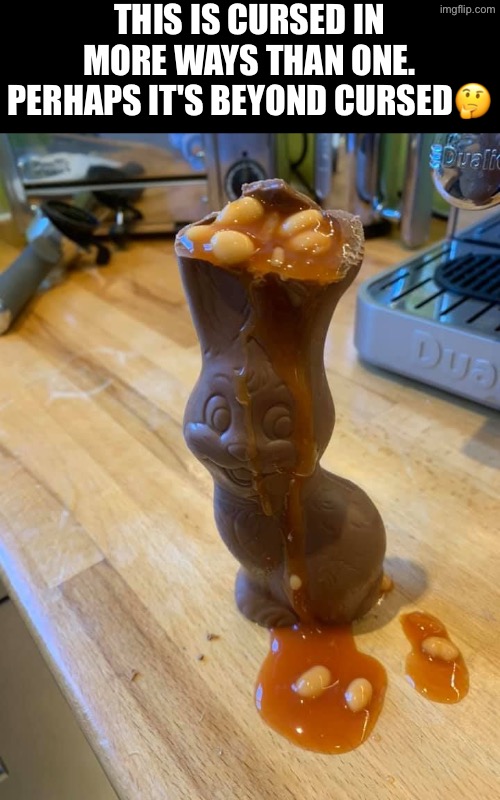 Chocolate Bunny Beans | THIS IS CURSED IN MORE WAYS THAN ONE. PERHAPS IT'S BEYOND CURSED🤔 | image tagged in cursed images,beyond cursed,what a terrible day to have eyes,beans,drink bleach,pass the unsee juice my bro | made w/ Imgflip meme maker