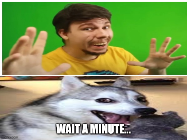 Hmmmmmmm | WAIT A MINUTE... | image tagged in hmmmmmmm | made w/ Imgflip meme maker