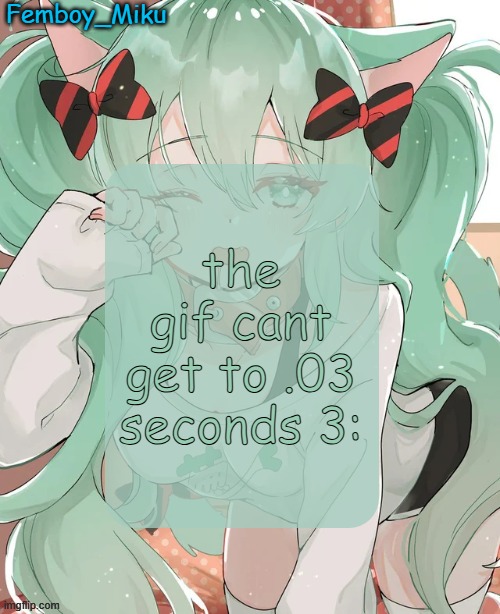 eepy miku announcement | the gif cant get to .03 seconds 3: | image tagged in eepy miku announcement | made w/ Imgflip meme maker