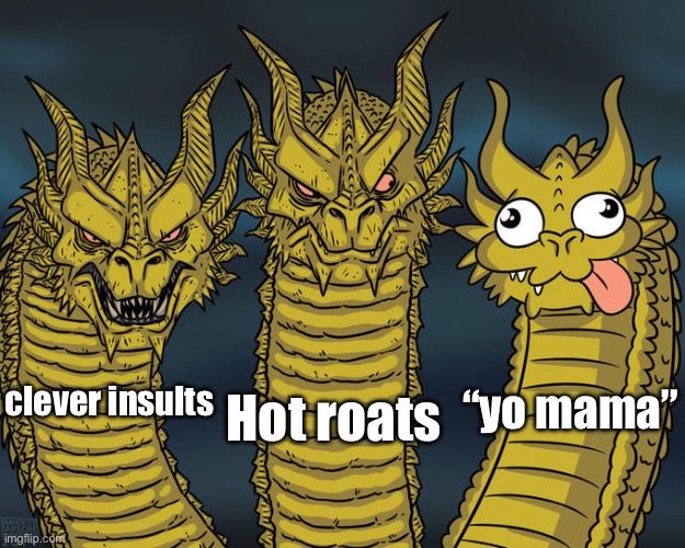 Derpy Dragon | Hot roats; “yo mama”; clever insults | image tagged in derpy dragon | made w/ Imgflip meme maker