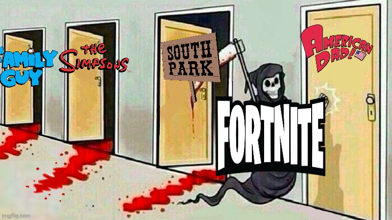 It's only a matter of time | image tagged in death knocking at the door,south park,fortnite,the simpsons,family guy,american dad | made w/ Imgflip meme maker