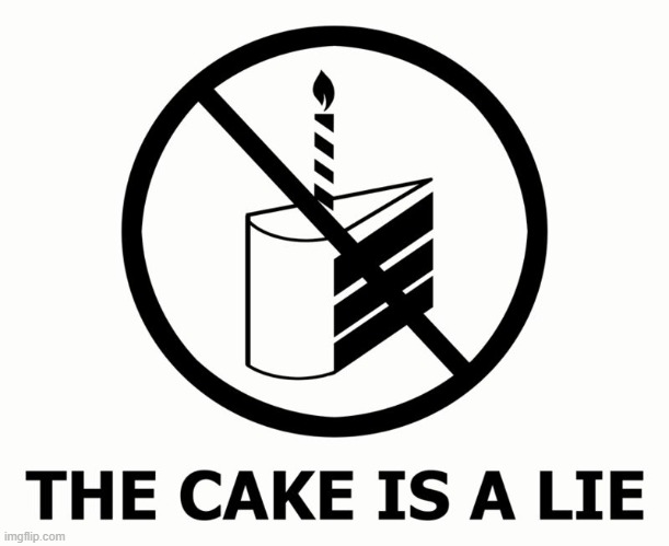 The cake is a lie  | image tagged in the cake is a lie | made w/ Imgflip meme maker