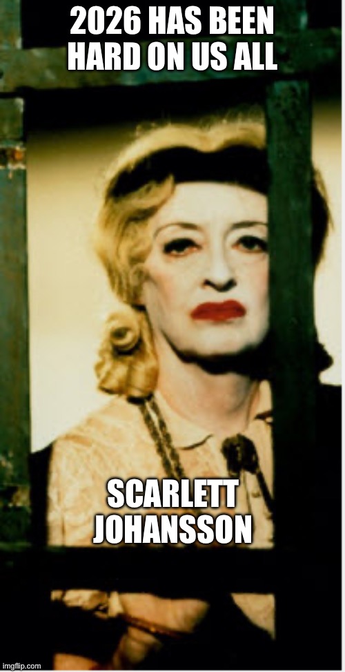 2026 | 2026 HAS BEEN HARD ON US ALL; SCARLETT JOHANSSON | image tagged in baby jane meme | made w/ Imgflip meme maker