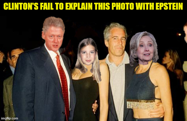 Clinton's can't explain this photo with Epstein | CLINTON'S FAIL TO EXPLAIN THIS PHOTO WITH EPSTEIN | image tagged in clinton's can't explain this photo with epstein,you'r on comer's camera,pictures don't lie | made w/ Imgflip meme maker