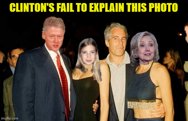 You're on Comer's Camera | CLINTON'S FAIL TO EXPLAIN THIS PHOTO | image tagged in you're on comer's camera,clinton's with epstein,pictures don't lie republcans do,ivanka was there too | made w/ Imgflip meme maker