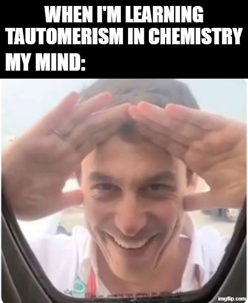 Chemistry x F1 (Chemistry Burnout) | WHEN I'M LEARNING TAUTOMERISM IN CHEMISTRY; MY MIND: | image tagged in hi there from toto wolff,formula 1,chemistry,organic chemistry,mercedes | made w/ Imgflip meme maker