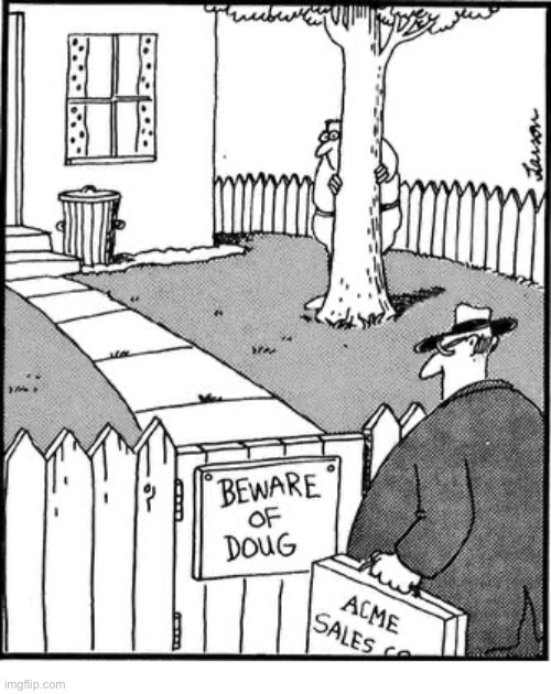 Doug must be a weirdo… | image tagged in the far side,comics,salesman,beware,doug,hiding | made w/ Imgflip meme maker