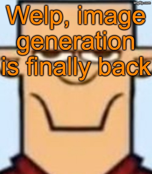 Sped Tyler | Welp, image generation is finally back | image tagged in sped tyler | made w/ Imgflip meme maker