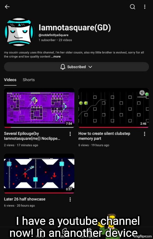 I have a gd youtube channel now! In an another device, i wont be active that much | I have a youtube channel now! In an another device... | made w/ Imgflip meme maker