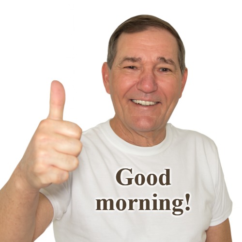 kewlew thumbs up | Good morning! | image tagged in kewlew thumbs up | made w/ Imgflip meme maker