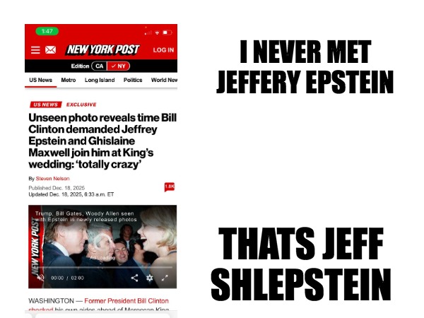 killary and Shlepstein | I NEVER MET
JEFFERY EPSTEIN; THATS JEFF SHLEPSTEIN | made w/ Imgflip meme maker