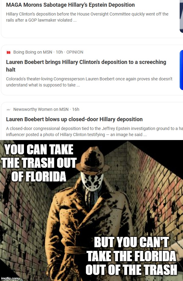 It's weird how so many GOPers scream about rule of law and then prove it only matters to them when it's convenient. | YOU CAN TAKE
THE TRASH OUT
OF FLORIDA; BUT YOU CAN'T TAKE THE FLORIDA OUT OF THE TRASH | image tagged in lauren boebert,florida,trash,epstein files,hearing | made w/ Imgflip meme maker
