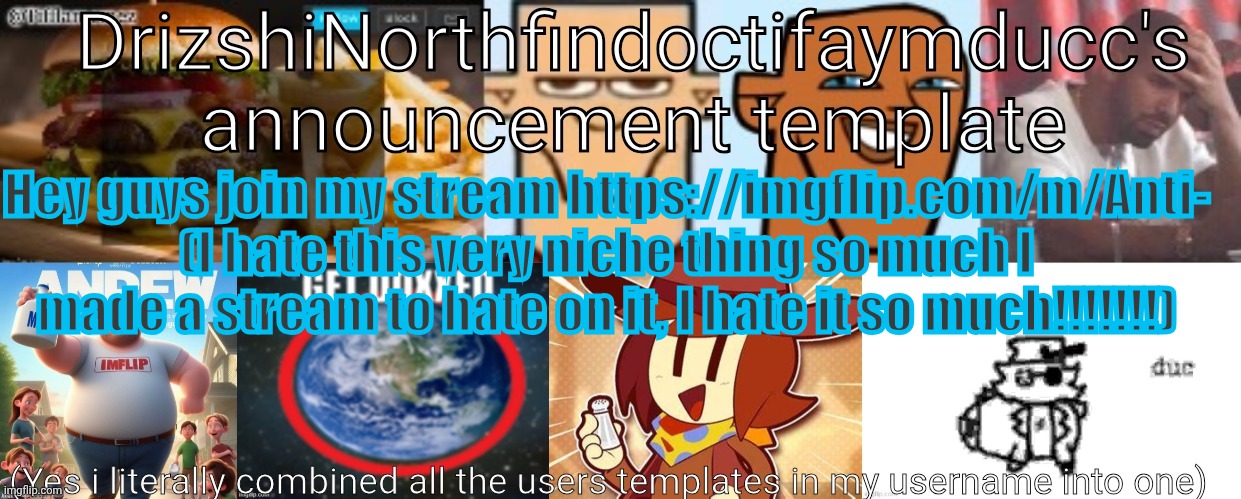 Totally not based on a certain deleted post | Hey guys join my stream https://imgflip.com/m/Anti- (I hate this very niche thing so much I made a stream to hate on it, I hate it so much!!!!!!!) | image tagged in drizzy yoshi norther andrew doctor somewhere tiff aymy ducc,brother what | made w/ Imgflip meme maker