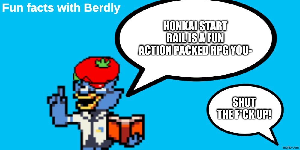 Fagot Squad | HONKAI START RAIL IS A FUN ACTION PACKED RPG YOU-; SHUT THE F*CK UP! | image tagged in fun facts with berdly | made w/ Imgflip meme maker