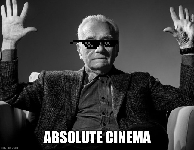 Absolute Cinema | ABSOLUTE CINEMA | image tagged in absolute cinema | made w/ Imgflip meme maker