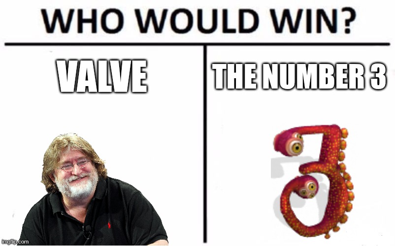 Who Would Win? Meme | VALVE; THE NUMBER 3 | image tagged in memes,who would win | made w/ Imgflip meme maker
